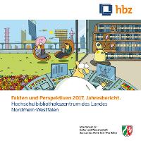 Bild: Fakten und Perspektiven 2017. Jahresbericht. Hochschulbibliothekszentrum des Landes Nordrhein-Westfalen